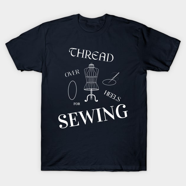 Thread Over Heels for Sewing Sewing T-Shirt by TV Dinners